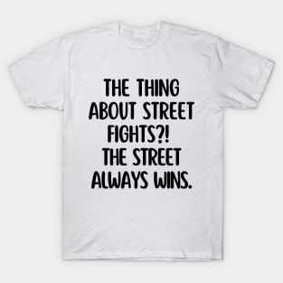 The street always wins. T-Shirt